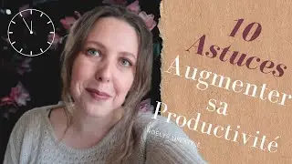 10 Astuces ( Augmenter sa Productivit&eacute; )