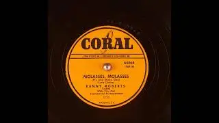 Molasses, Molasses (It's Icky, Sticky Goo) ~ Kenny Roberts w/ Trio & Instrumental Accomp. (1950)