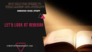 Is it okay for bible believing men and women to wear makeup and jewelry?  Let's look at Rebekah