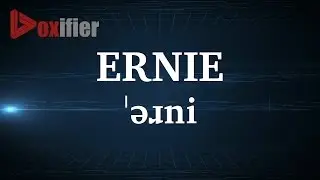 English Pronunciation of Ernie - Voxifier.com