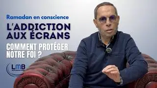 Ramadan en conscience &ndash; &Eacute;pisode 1 : L&rsquo;addiction aux &eacute;crans Mustafa Kastit