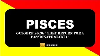 &hearts;️PISCES: OCTOBER 2020&hearts;️ 🔥 THEY RETURN FOR A PASSIONATE START &hearts;️ 🔥