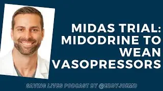 Midodrine to Wean Vasopressors: MIDAS Trial (Journal Club-ish) Saving Lives Podcast