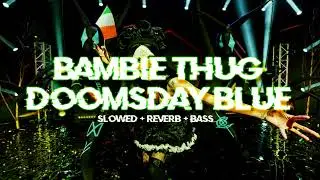 bambie thug - doomsday blue [ slowed + reverb ]