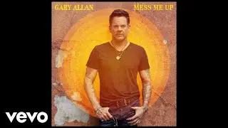 Gary Allan - Mess Me Up (Official Audio)