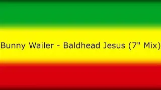 Bunny Wailer - Baldhead Jesus (7