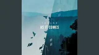 As It Comes