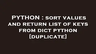PYTHON : sort values and return list of keys from dict python