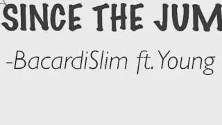 SINCE THE JUMP- Bacardislim Ft. Young Z