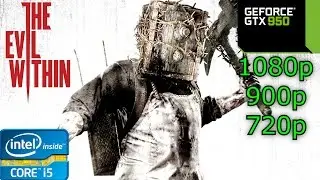 The Evil Within - i5 4460 - 8GB RAM - GTX 950 - 1080p - 900p - 720p