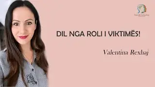 Dil nga roli i viktimës! - Valentina Rexhaj