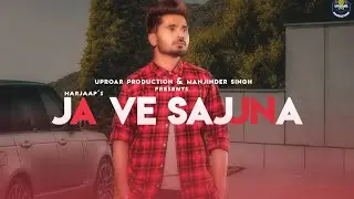 Ja Ve Sajjna | Harjaap (Full HD)| Nik D Gill | Latest Punjabi Song 2019 | Uproar Production