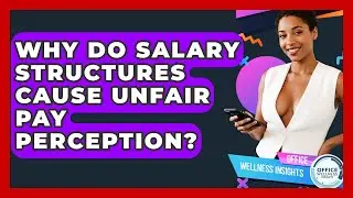 Why Do Salary Structures Cause Unfair Pay Perception? - Office Wellness Insights