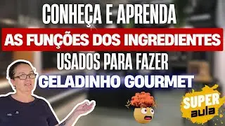 CONHE&Ccedil;A E APRENDA AS FUN&Ccedil;&Otilde;ES DOS INGREDIENTES QUE SE USAM PARA FAZER GELADINHO GOURMET!