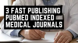 3 FAST PUBLISHING PUBMED INDEXED MEDICAL JOURNALS