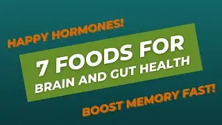7 Foods for Brain and Gut Health - Memory Boost - Happy Hormones!