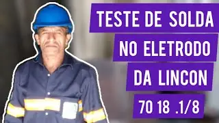 Teste de solda no eletrodo da Lincon 70 18  .1/8