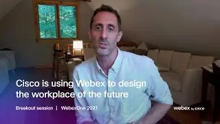 Cisco is using Webex to design the workplace of the future   |   WebexOne 2021