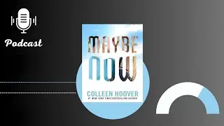 Podcast Maybe Now - By Colleen Hoover | Audiobook Summary