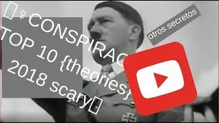 🤷♀conspiracy* top 10 {theories} 2018 scary👀 {ARE they true?] scary👀