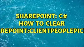 Sharepoint: C# How to clear ＜SharePoint:ClientPeoplePicker＞ (2 Solutions!!)