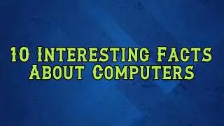 10 Interesting Facts About Computers