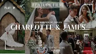 Charlotte & James - Feature Wedding Film (Shot on Lumix S5ii) (Ashfield House, Wigan)