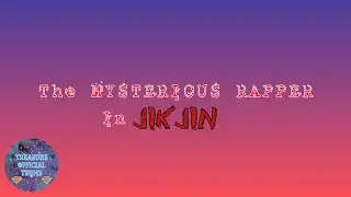 The Mysterious Rapper in JIKJIN