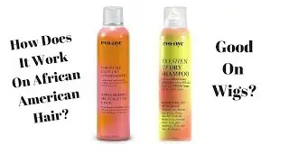 EVA NYC Dry Shampoo and Conditioner on African American Hair and Wigs Review
