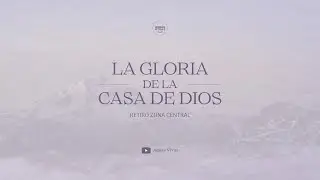 Retiro Zona Central 2026 - La Gloria de la Casa De Dios, 7ma Reunión.