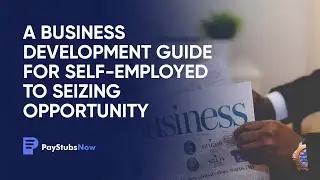 A business development guide for self-employed to seizing opportunity | Pay Stubs Now