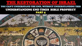THE RESTORATION OF ISRAEL: YOU CAN&rsquo;T UNDERSTAND THE END WITHOUT THIS: END TIMES BIBLE PROPHECY PT. 4