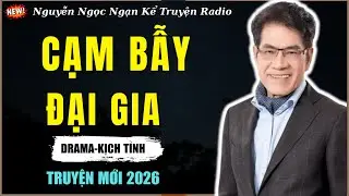 Nguyễn Ngọc Ngạn Kể Truyện Radio| CẠM BẪY ĐẠI GIA | Truyện Đêm Khuya Hay Nhất