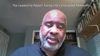 The Leadership Report: Facing Life's Unscripted Moments