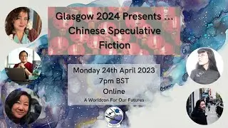 Glasgow 2024 Presents ... Chinese Speculative Fiction