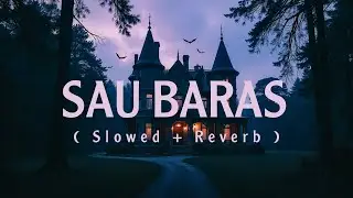 Sau Baras Lofi [Slowed + Reverb] | Tia Bajpai | Empty Echoes
