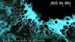 ⚡'NOT LIKE YOU REMIX FOR SIMON SERVIDA'⚡ ll Prod by BrY ll