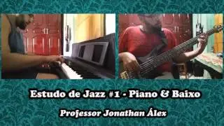 Estudo de Jazz #1 - Piano e Baixo - Jonathan &Aacute;lex