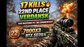17 KILLS 🔥 22ND PLACE | VERDANSK | COD Warzone PC | NO Commentary (7800X3D + RTX 5070 Ti)