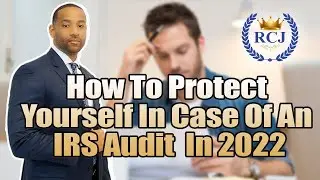How To Protect Yourself In Case Of An IRS Audit  In 2022