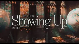 Acts 1:1-3 | He Keeps Showing Up | Nick Castle