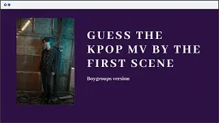 [KPOP GAME] GUESS THE MV BY THE FIRST SCENE | BOYGROUPS VERSION (#1)