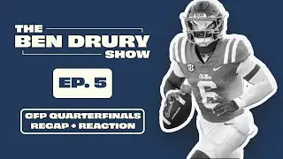 The Ben Drury Show - Episode 5 - CFP Quarterfinals Recap + Reaction