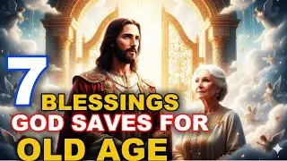 7 Blessings God Saves Only for Old Age — Why Most Christians Miss Them | Biblical Wisdom