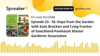 Episode 23 - 18: Hope from the Garden with Kate Bracken and Craig Fracker of Goochland-Powhatan Mast