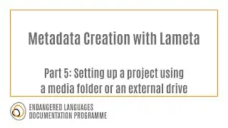 Lameta Metadata Creation Part 5: Setting up a project using a media folder or an external drive