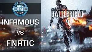 InFamous vs. Fnatic - Fall Season Cup 1 Quarterfinal - ESL One - Battlefield 4