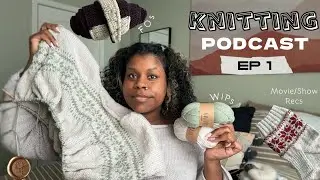 𝙺𝚗𝚒𝚝𝚝𝚒𝚗𝚐 𝙿𝚘𝚍𝚌𝚊𝚜𝚝 ep. 1˖°❥ | my knitting journey, FOs & WIPs, plus movie & pattern recs!!