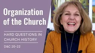 Hard Questions in Church History with Lynne Hilton Wilson: Week 10 (D&C 20-22, Mar 1-7)