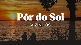 VIZINHOS - Pôr do Sol [Letra]